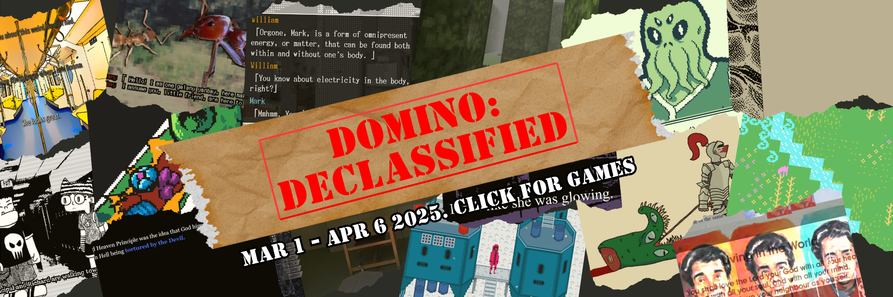 collage of game screenshots: DOMINO: DECLASSIFIED Jam. May 1 - Apr 6, 2025. CLICK TO PLAY GAMES