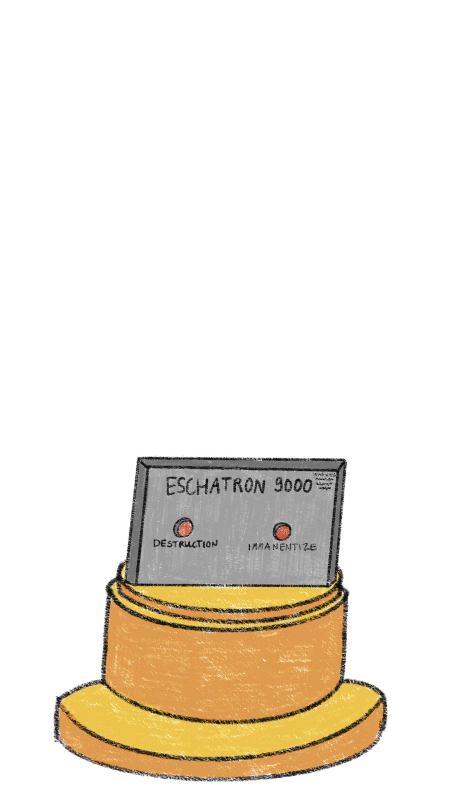 a control panel labeled "eschaton 3000" with buttons for "destruction" and "immanentize"